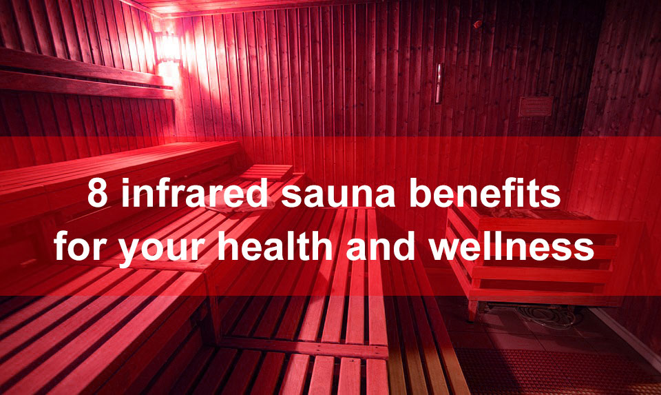 8 Infrared Sauna Benefits for your Health and Wellness