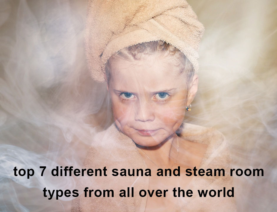 Top 7 Different Sauna and Steam Room Types from All over the World