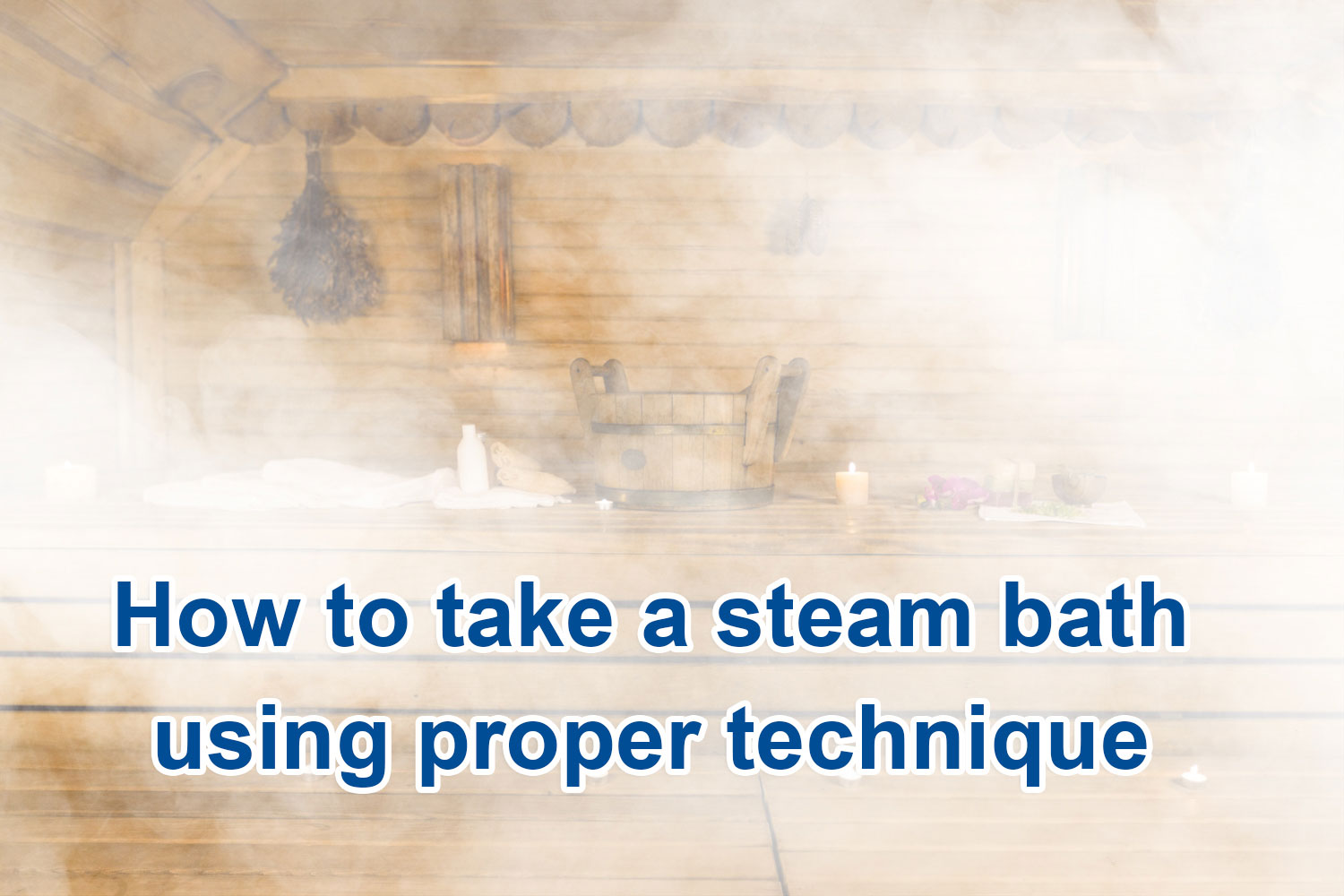How to Take a Steam Bath using Proper Technique