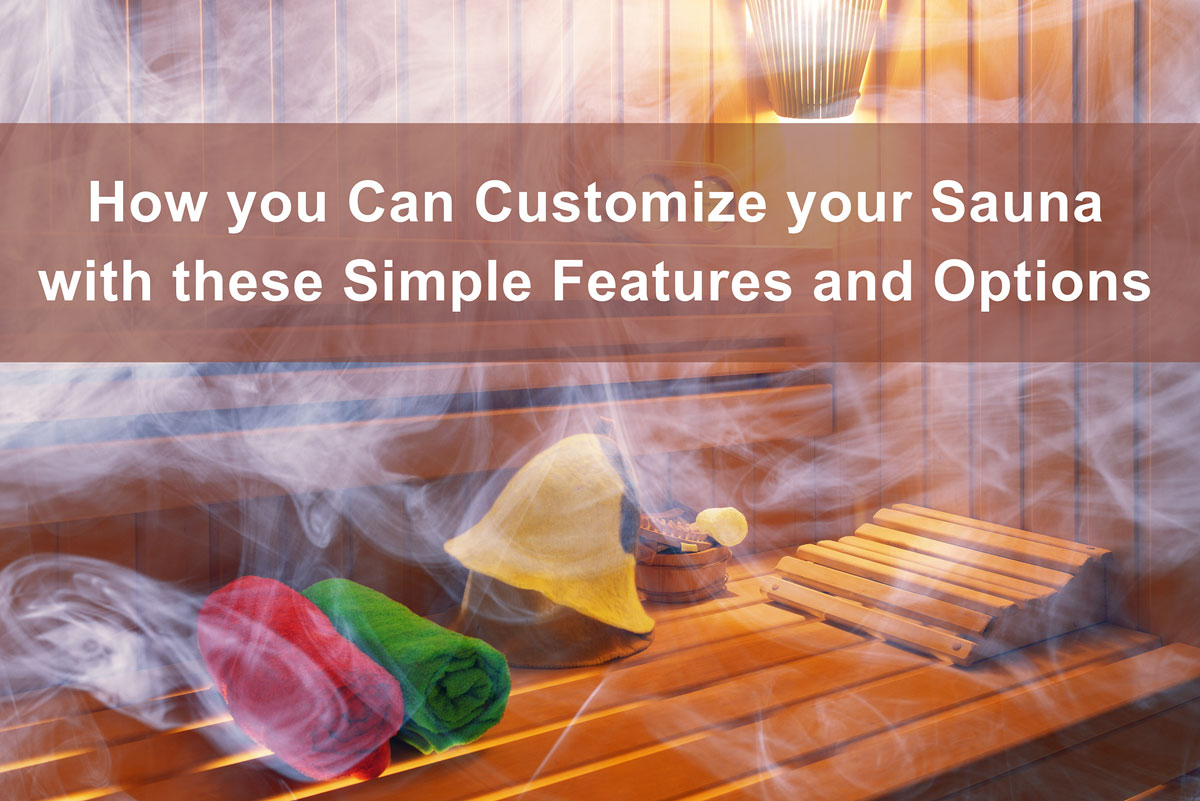 How you Can Customize your Sauna with these Simple Features and Options