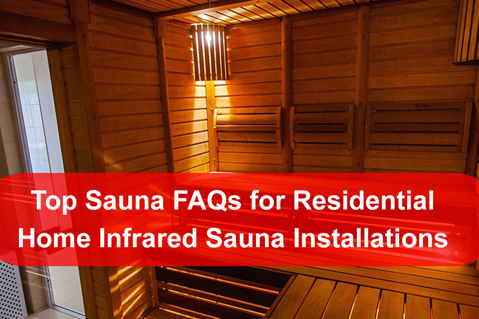 Top Sauna FAQs for Residential Home Infrared Sauna Installations