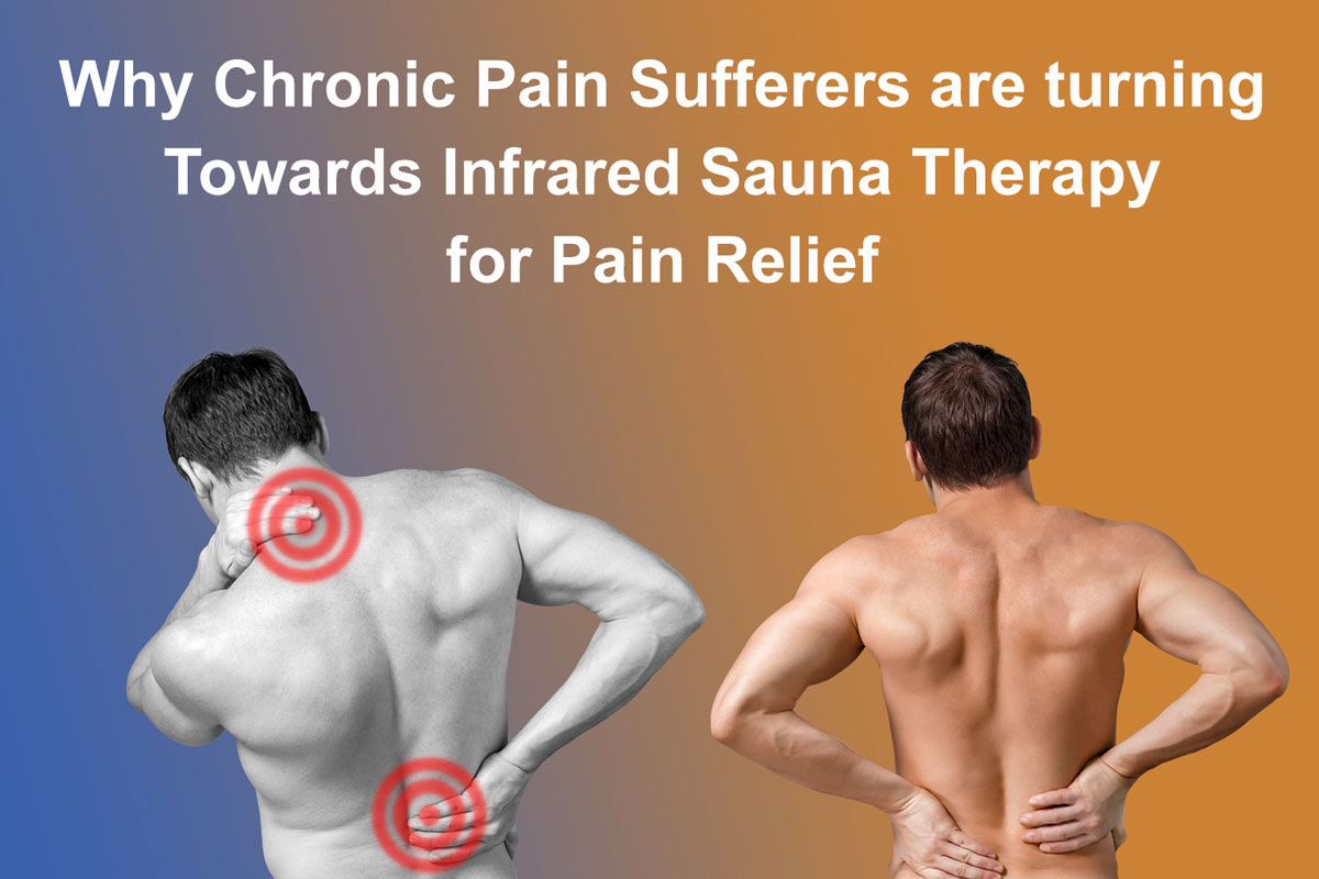 Why Chronic Pain Sufferers are turning Towards Infrared Sauna Therapy for Pain Relief
