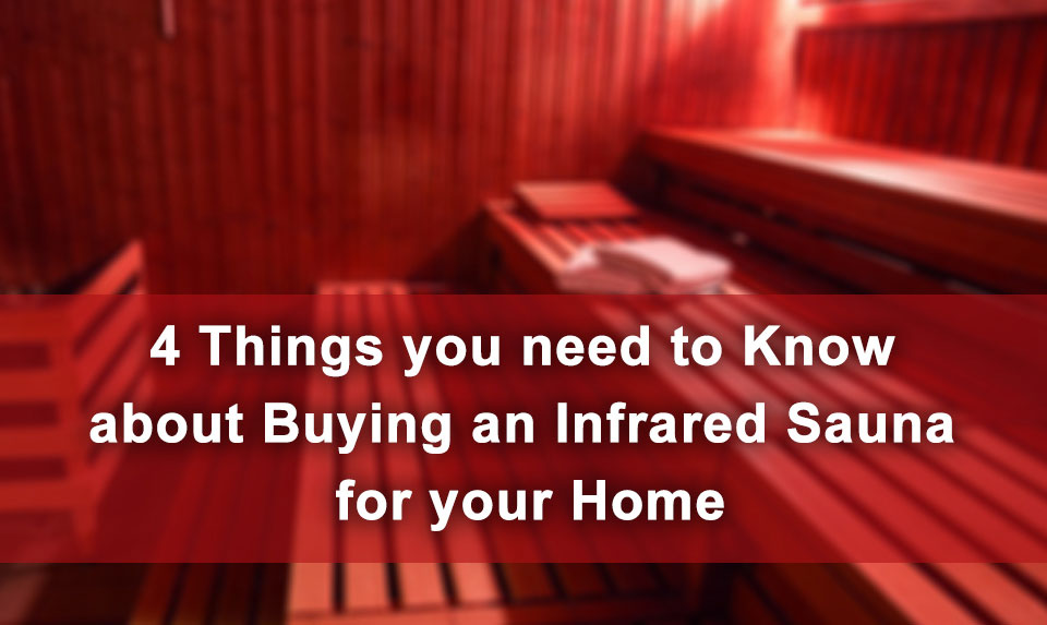 4 Things you need to Know about Buying an Infrared Sauna for your Home