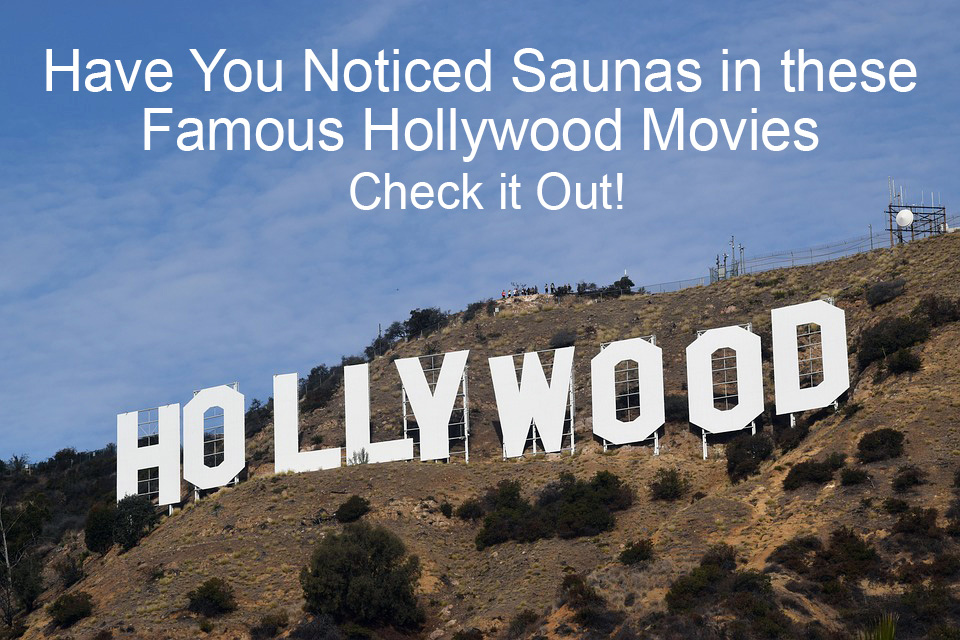 Have You Noticed Saunas in these Famous Hollywood Movies – Check it Out!