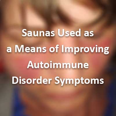 Saunas Used as a Means of Improving Autoimmune Disorder Symptoms
