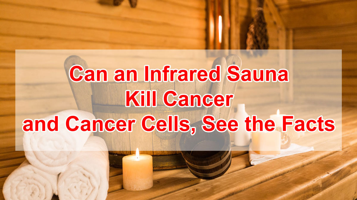 Can an Infrared Sauna Kill Cancer and Cancer Cells – See the Facts
